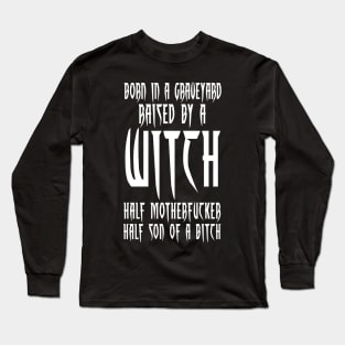 BORN IN A GRAVEYARD - RAISED BY A WITCH Long Sleeve T-Shirt